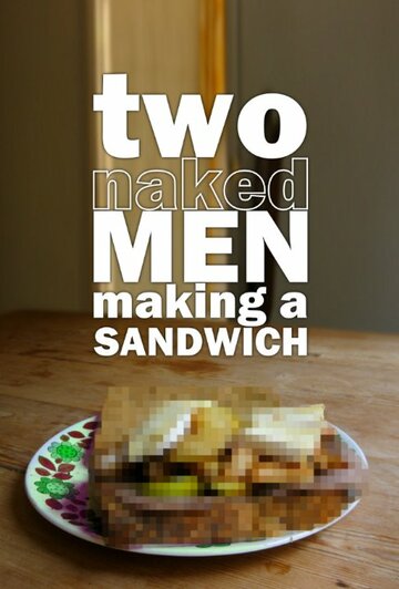 Two Naked Men Making a Sandwich (2010)